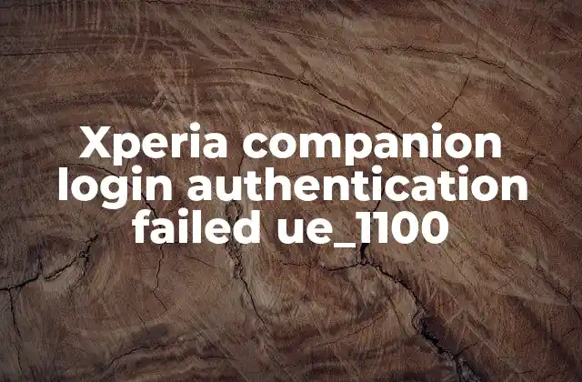Xperia Companion Login Authentication Failed Ue_1100