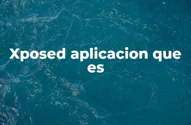 Xposed Aplicacion que es
