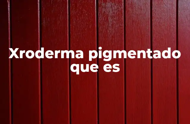 Xroderma Pigmentado que es