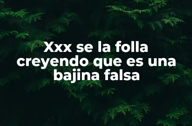 Xxx Se la Folla Creyendo que es una Bajina Falsa