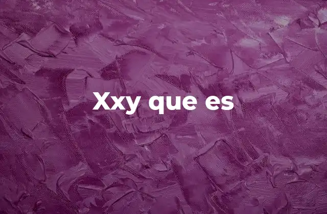 Xxy que es