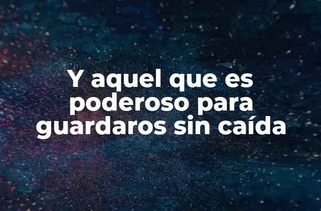 Y Aquel que es Poderoso para Guardaros sin Caída