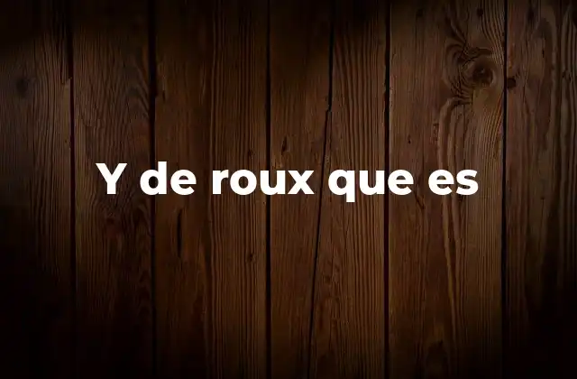 Y de Roux que es