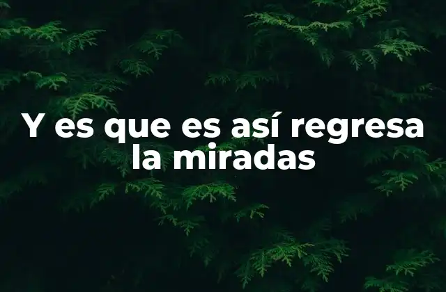 Y es que es Así Regresa la Miradas