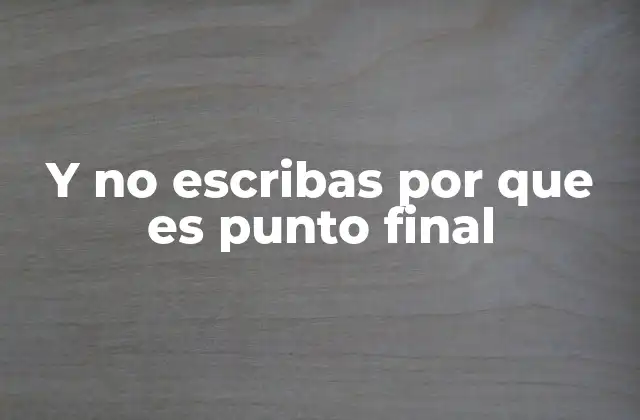 Y No Escribas por que es Punto Final