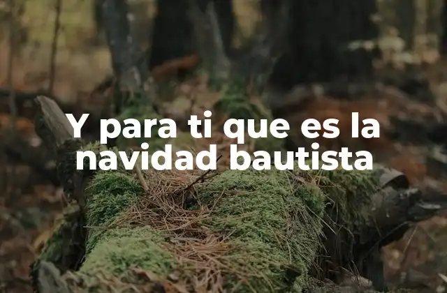 Y para Ti que es la Navidad Bautista