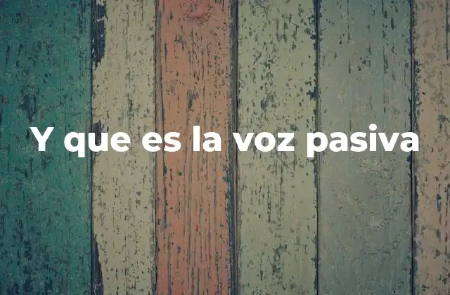 Y que es la Voz Pasiva