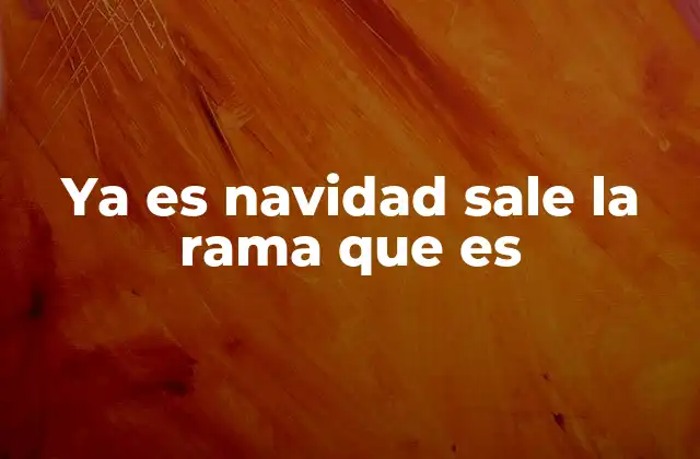 Ya es Navidad Sale la Rama que es