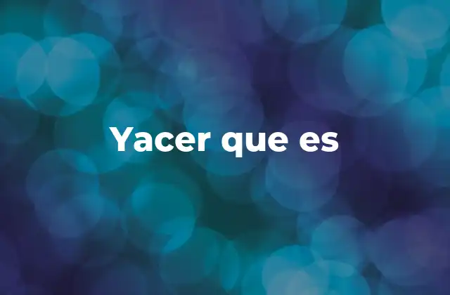 Yacer que es