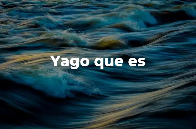 Yago que es