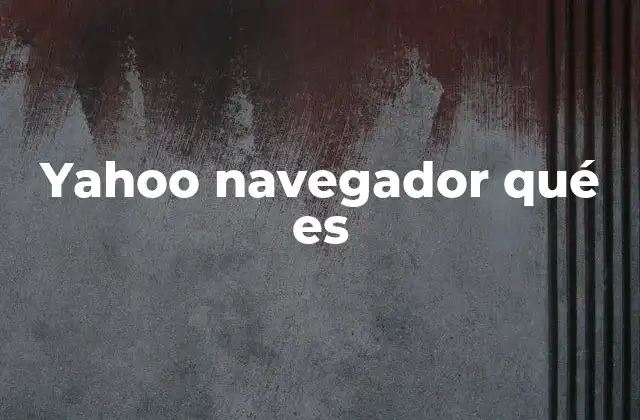 Yahoo Navegador Qué es