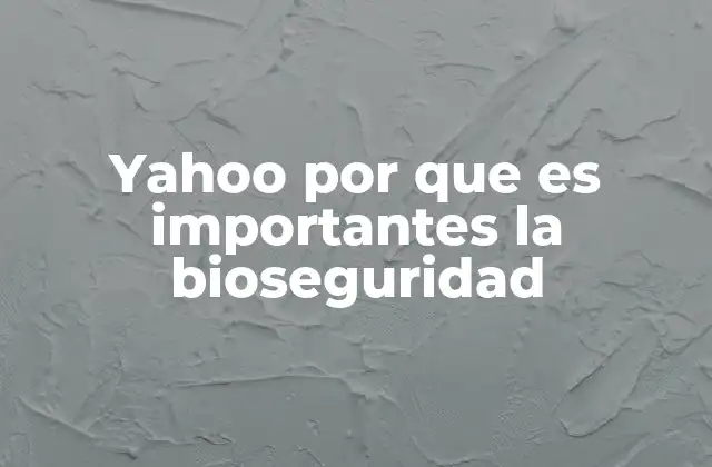 Yahoo por que es Importantes la Bioseguridad