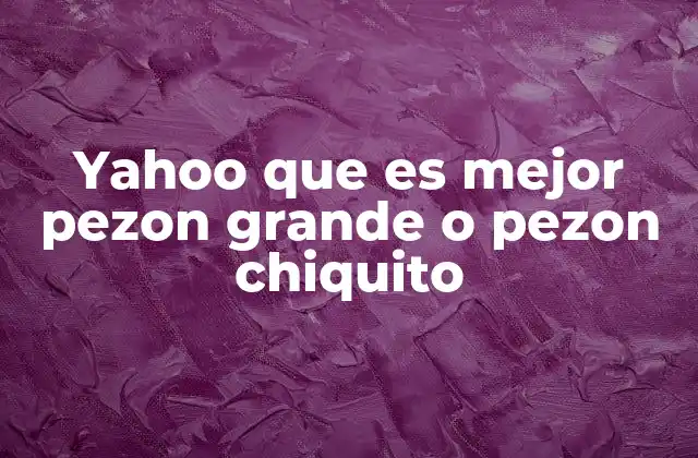Yahoo que es Mejor Pezon Grande o Pezon Chiquito