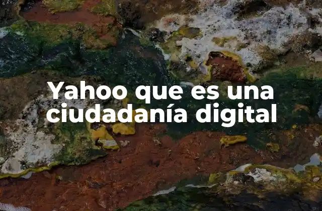 Yahoo que es una Ciudadanía Digital