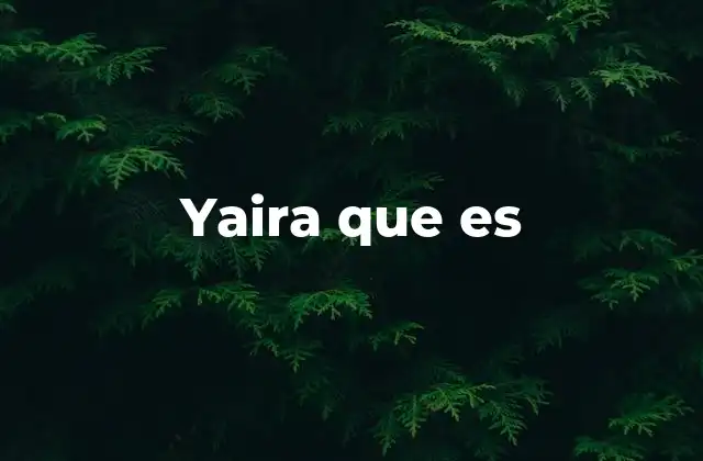 Yaira que es