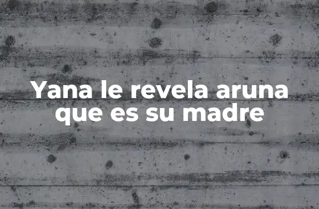 Yana Le Revela Aruna que es Su Madre