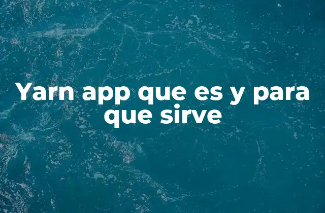 Yarn App que es y para que Sirve