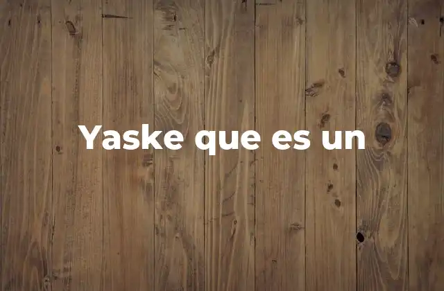 Yaske que es un