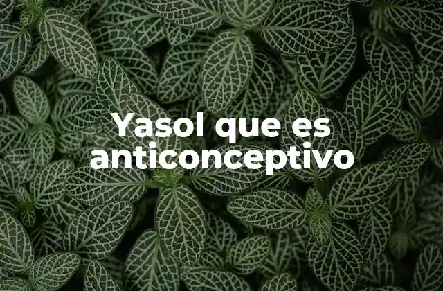 Yasol que es Anticonceptivo