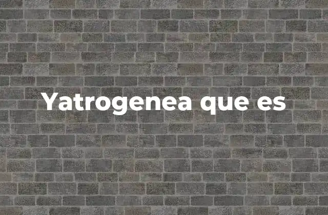 Yatrogenea que es 2 La importancia de prevenir efectos secundarios en la práctica médica