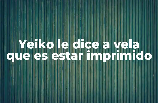 La importancia de las frases descontextualizadas como Yeiko le dice a Vela que es estar imprimido