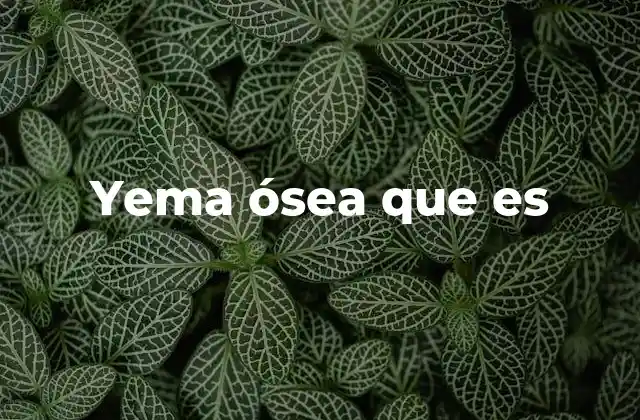 Yema Ósea que es
