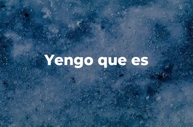 Yengo que es