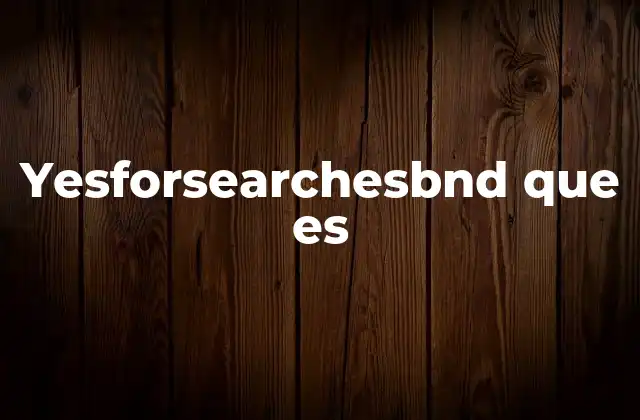 Yesforsearchesbnd que es
