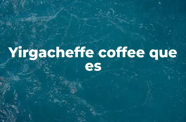 Yirgacheffe Coffee que es