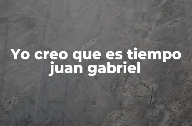 Yo Creo que es Tiempo Juan Gabriel