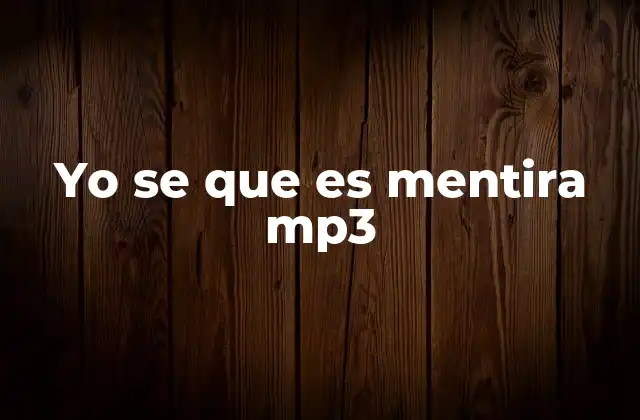 Yo Se que es Mentira Mp3