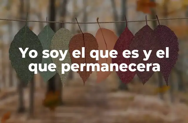Yo Soy el que es y el que Permanecera