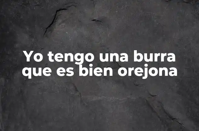 Yo Tengo una Burra que es Bien Orejona