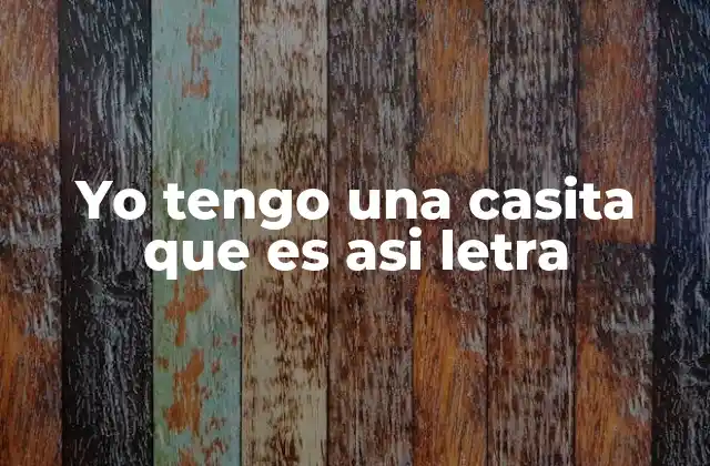 Yo Tengo una Casita que es Asi Letra