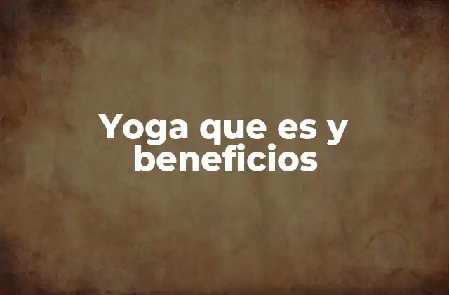 Yoga que es y Beneficios