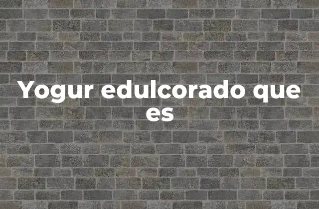 Yogur Edulcorado que es