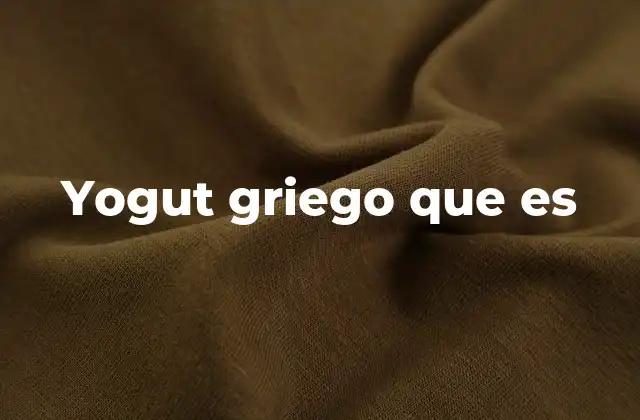 Yogut Griego que es