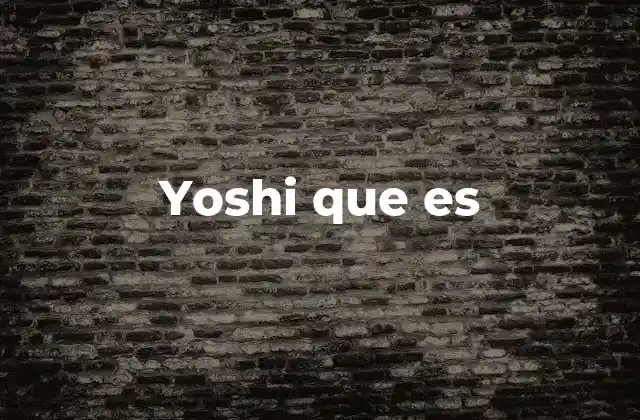 Yoshi que es