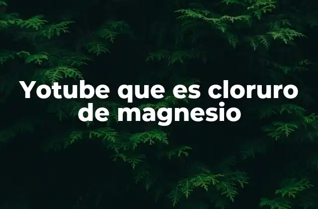 Yotube que es Cloruro de Magnesio