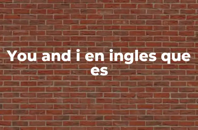 Uso de pronombres en la construcción you and I