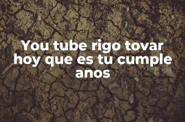 You Tube Rigo Tovar Hoy que es Tu Cumple Anos