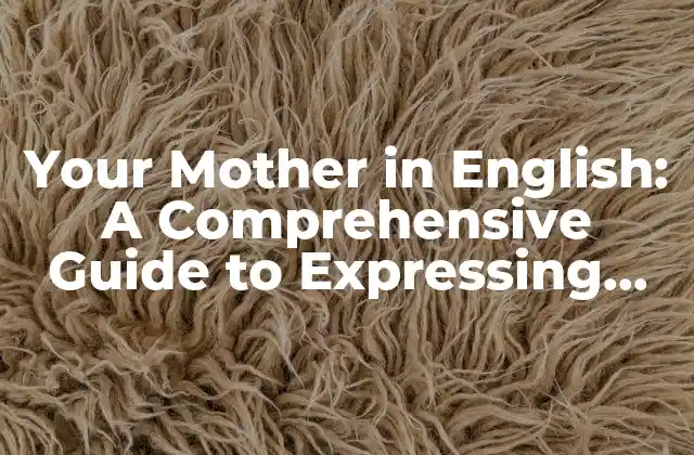 Your Mother In English: a Comprehensive Guide To Expressing Maternal Love