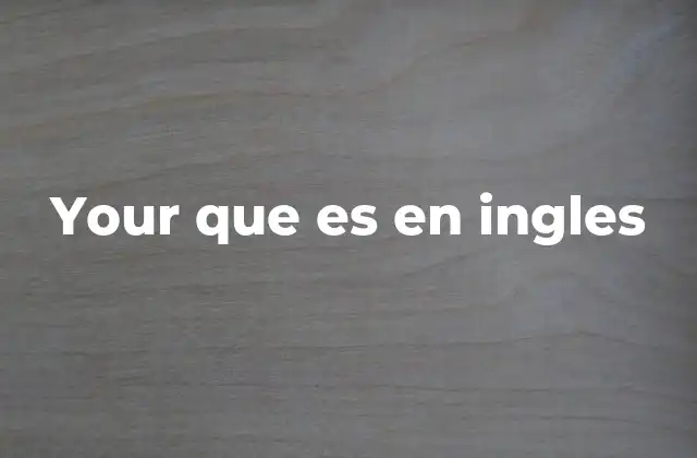 Your que es en Ingles