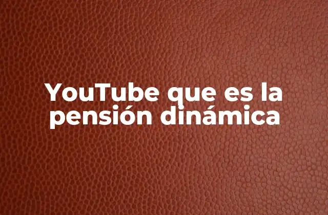 Youtube que es la Pensión Dinámica