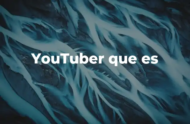 Youtuber que es