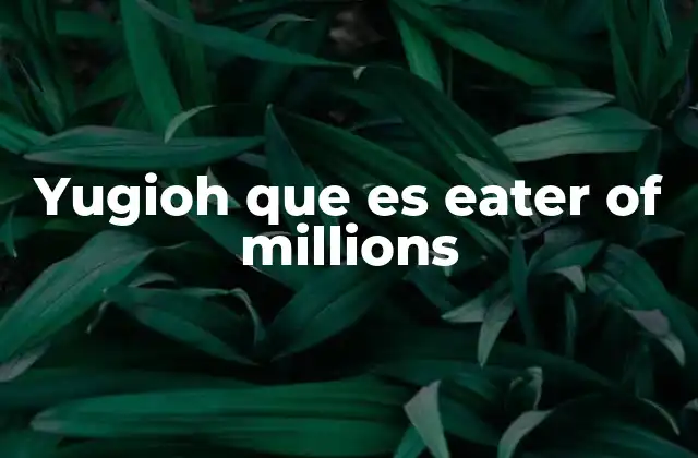 Yugioh que es Eater Of Millions