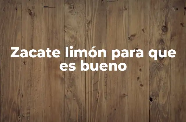 Zacate Limón para que es Bueno