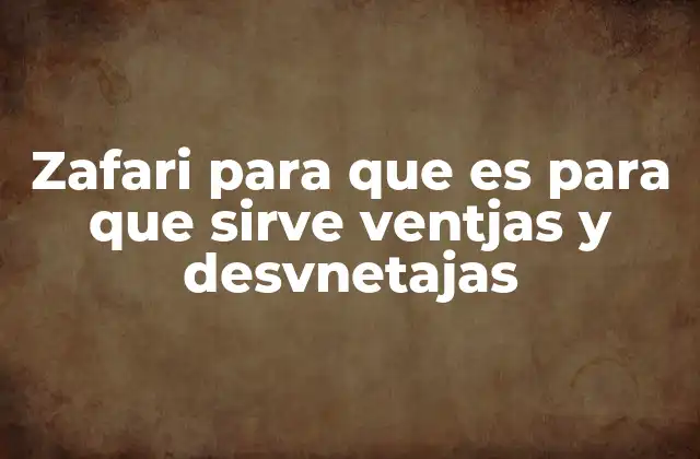 Zafari para que es para que Sirve Ventjas y Desvnetajas