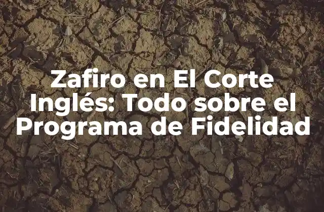 Zafiro en el Corte Inglés: Todo sobre el Programa de Fidelidad