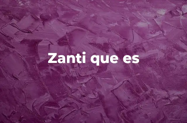 Zanti que es 2 El uso de zanti que es en el lenguaje coloquial